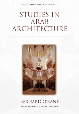 Studies in Arab Architecture By Bernard O'Kane Cover Image