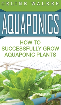 Aquaponics: How to Successfully Grow Aquaponic Plants Cover Image