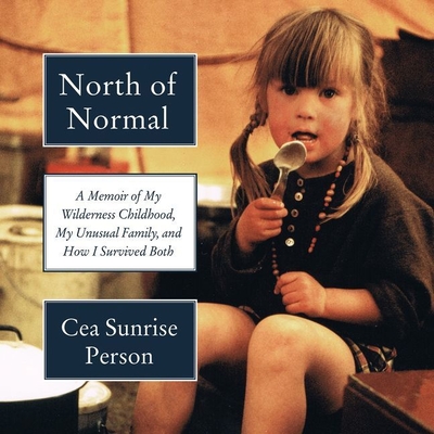 North of Normal Lib/E: A Memoir of My Wilderness Childhood, My Unusual Family, and How I Survived Both Cover Image
