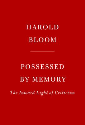 Possessed by Memory: The Inward Light of Criticism By Harold Bloom Cover Image