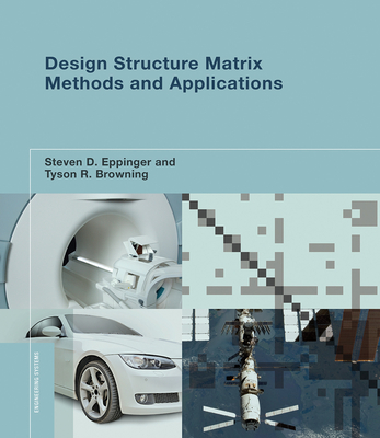 Design Structure Matrix Methods and Applications (Engineering Systems) By Steven D. Eppinger, Tyson R. Browning Cover Image