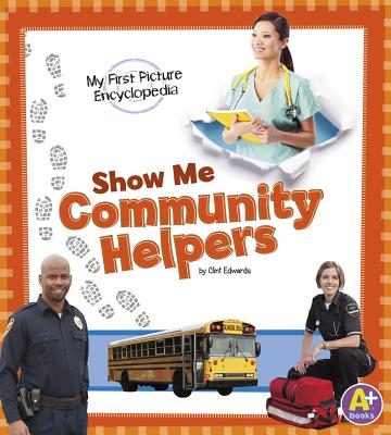 Show Me Community Helpers (My First Picture Encyclopedias) By Clint Edwards Cover Image