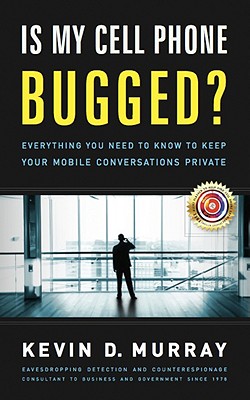 Is My Cell Phone Bugged?: Everything You Need to Know to Keep Your Mobile Conversations Private Cover Image