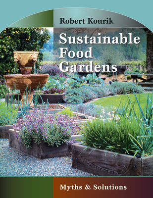 Sustainable Food Gardens: Myths and Solutions By Robert Kourik Cover Image