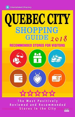 Quebec City Shopping Guide 2018: Best Rated Stores in Quebec City, Canada - Stores Recommended for Visitors, (Shopping Guide 2018) By Bobbie V. Thayer Cover Image