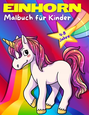 Einhorn-Malbuch Für Kinder Im Alter Von 4-8 Jahren: Die schönsten und niedlichsten Einhörner zum Ausmalen - Einhorn-Malbuch für Mädchen und Jungen jed Einhorn-Malbuch Für Kinder Im Alter Von 4-8 Jahren: Die schönsten und niedlichsten Einhörner zum Ausmalen - Einhorn-Malbuch für Mädchen und Jungen jed cover