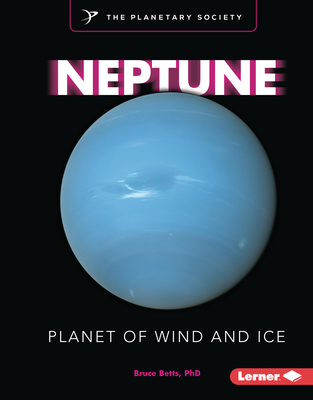 Neptune: Planet of Wind and Ice (Exploring Our Solar System with the Planetary Society (R))