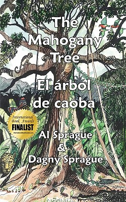 The Mahogany Tree * El árbol de caoba By Al Sprague, Dagny Sprague, Al Sprague (Illustrator) Cover Image