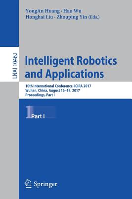 Intelligent Robotics and Applications: 10th International Conference, Icira 2017, Wuhan, China, August 16-18, 2017, Proceedings, Part I Cover Image