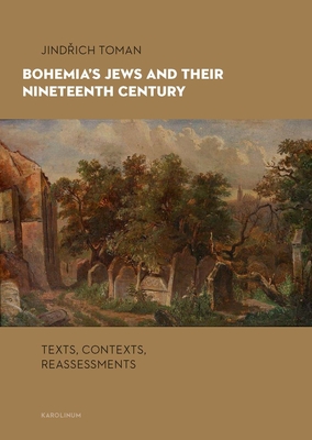 Bohemia's Jews and Their Nineteenth Century: Texts, Contexts, Reassessments Cover Image