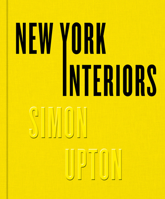 New York Interiors By Simon Upton (By (photographer)), Rupert Thomas (Foreword by), Karen Howes (Editor) Cover Image