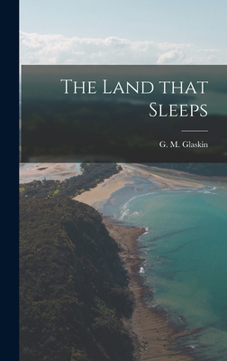 The Land That Sleeps By G. M. (Gerald Marcus) 1924- Glaskin (Created by) Cover Image