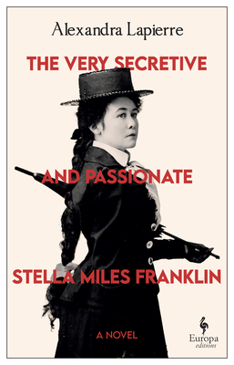 The Very Secretive and Passionate Stella Miles Franklin By Alexandra Lapierre, Tina Kover Kover (Translator) Cover Image