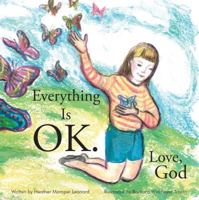 Everything Is Ok. Love, God By Heather Momper Leonard Cover Image