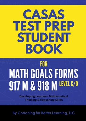 CASAS Test Prep Student Book for Math GOALS Forms 917M and 918M Level C/D By Coaching for Better Learning Cover Image