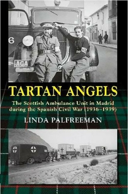 Tartan Angels: The Scottish Ambulance Unit in Madrid During the Spanish Civil War (1936-1939) Cover Image
