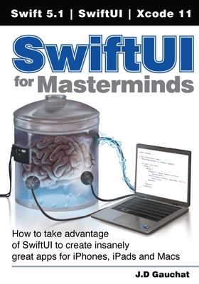 SwiftUI for Masterminds: How to take advantage of SwiftUI to create insanely great apps for iPhones, iPads, and Macs Cover Image
