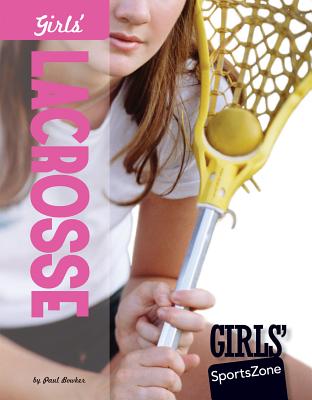 Girls' Lacrosse (Girls' Sportszone) By Paul Bowker Cover Image