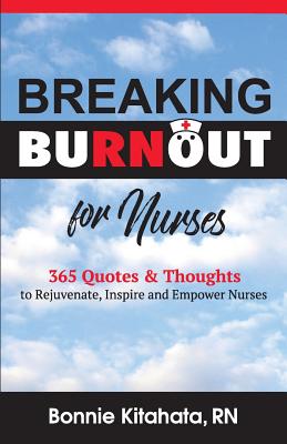 Breaking Burnout for Nurse: 365 Quotes and Thoughts to Rejuvenate, Inspire and Empower Nurses Cover Image
