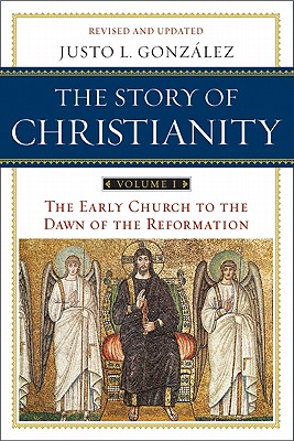 The Story of Christianity: Volume 1: The Early Church to the Dawn of the Reformation By Justo L. Gonzalez Cover Image