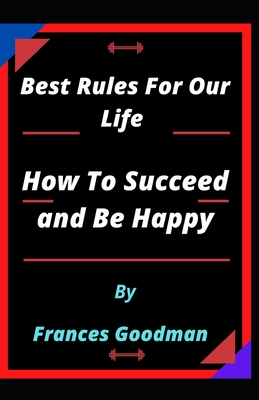 Best Rules For Our Life and How To Succeed and Be Happy Cover Image