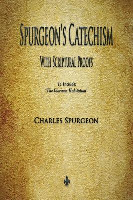 Spurgeon's Catechism: With Scriptural Proofs By Charles Spurgeon Cover Image