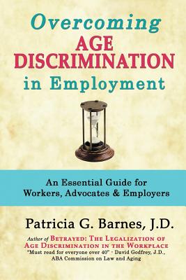 Overcoming Age Discrimination in Employment: An Essential Guide for Workers, Advocates & Employers By Patricia G. Barnes Cover Image