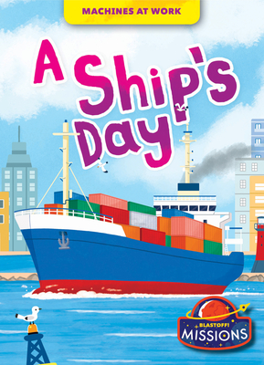 A Ship's Day (Machines at Work) By Betsy Rathburn, Christos Skaltsas (Illustrator) Cover Image
