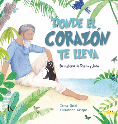 Donde el corazón te lleva: La historia de Dindim y Joao By Susannah Crispe (Illustrator), Irma Gold Cover Image