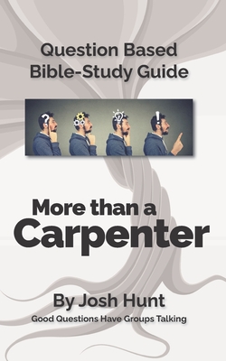 Question-based Bible Study Guide -- More Than A Carpenter: Good ...