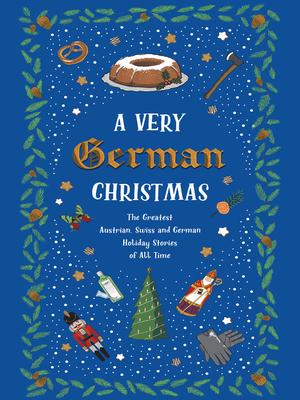 A Very German Christmas: The Greatest Austrian, Swiss and German Holiday Stories of All Time (Very Christmas #5) By Johann Wolfgang Von Goethe, Heinrich Heine, Rainer Maria Rilke Cover Image