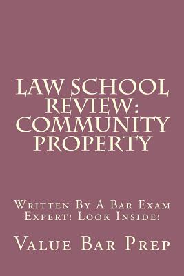 Law School Review: Community Property: Written By A Bar Exam Expert! Look Inside! Cover Image