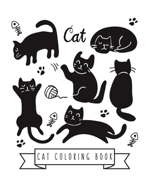 Cat Coloring Book: Cat Gifts for Toddlers, Kids ages 4-8, Girls Ages 8-12  or Adult Relaxation - Cute Stress Relief Animal Birthday Colori (Paperback)
