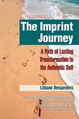 The Imprint Journey the Imprint Journey: A Path of Lasting Transformation Into Your Authentic Self (Life Scripts Recovery)