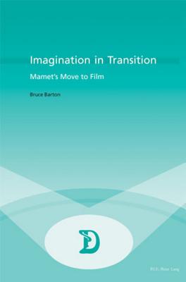Imagination in Transition: Mamet's Move to Film (Dramaturgies #5) By Marc Maufort (Editor), Bruce Barton Cover Image