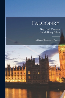 Falconry: Its Claims, History, and Practice By Gage Earle Freeman, Francis Henry Salvin Cover Image