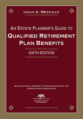 An Estate Planner's Guide to Qualified Retirement Plan Benefits, Sixth Edition Cover Image