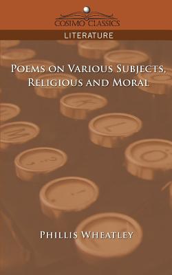Poems on Various Subjects, Religious and Moral (Cosimo Classics Literature) By Phillis Wheatley Cover Image