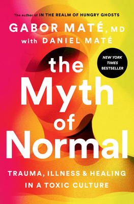 Cover Image for The Myth of Normal: Trauma, Illness, and Healing in a Toxic Culture