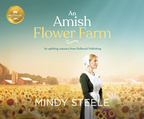 An Amish Flower Farm: An Uplifting Romance from Hallmark Publishing Cover Image