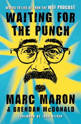 Waiting for the Punch: Words to Live by from the WTF Podcast By Marc Maron, John Oliver (Foreword by) Cover Image