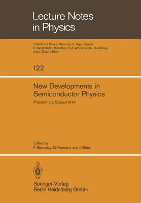 New Developments in Semiconductor Physics: Proceedings of the International Summer School Held in Szeged, Hungary, July 1 - 6, 1979 (Lecture Notes in Physics #122) By F. Beleznay (Editor), G. Ferenczi (Editor), J. Giber (Editor) Cover Image
