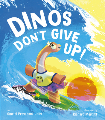 Dinos Don't Give Up! By Smriti Halls, Richard Merritt (Illustrator) Cover Image