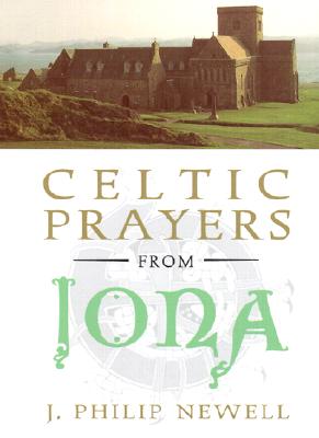 Celtic Prayers from Iona By J. Philip Newell Cover Image