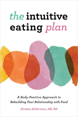 The Intuitive Eating Plan: A Body-Positive Approach to Rebuilding Your Relationship with Food Cover Image