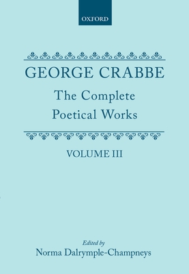 George Crabbe: The Complete Poetical Works (C Oet T Oxford English Texts)
