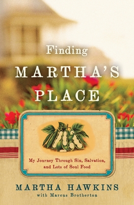 Finding Martha's Place: My Journey Through Sin, Salvation, and Lots of Soul Food Cover Image