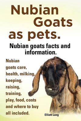 Nubian Goats as Pets. Nubian Goats Facts and Information. Nubian Goats Care, Health, Milking, Keeping, Raising, Training, Play, Food, Costs and Where Cover Image