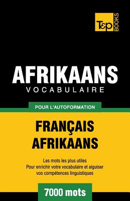 Vocabulaire Français-Afrikaans pour l'autoformation - 7000 mots (French Collection #3) By Andrey Taranov Cover Image