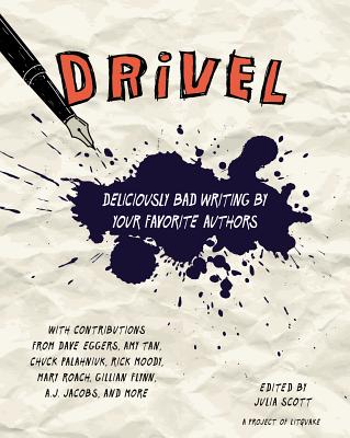 Drivel: Deliciously Bad Writing by Your Favorite Authors